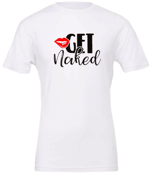 white t-shirt saying get naked