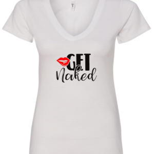 white vneck t-shirt saying get naked