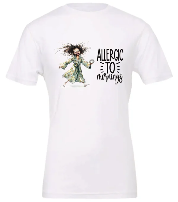 white funny coffee t-shirt featuring a disheveled woman with scared face running in pajamas and a cup of coffee, it says allergic to mornings