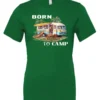 green funny camping t-shirt featuring a camper in the beach with a kayak outside with a quote saying born to camp