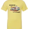 yellow funny camping t-shirt featuring a camper in the beach with a kayak outside with a quote saying born to camp