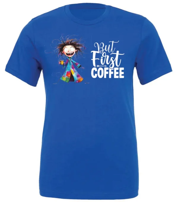 blue coffee addict t-shirt featuring a disheveled young woman with surprised face in pajamas and a cup of coffee, it says but first coffee