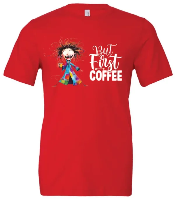 red coffee addict t-shirt featuring a disheveled young woman with surprised face in pajamas and a cup of coffee, it says but first coffee