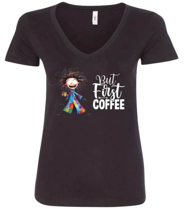 black coffee addict v-neck t-shirt featuring a disheveled young woman with surprised face in pajamas and a cup of coffee, it says but first coffee