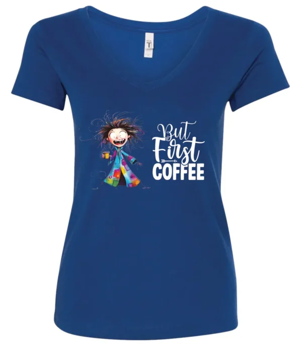 blue coffee addict v-neck t-shirt featuring a disheveled young woman with surprised face in pajamas and a cup of coffee, it says but first coffee