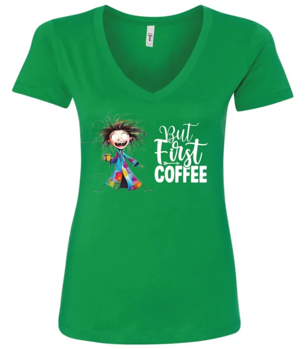 green coffee addict v-neck t-shirt featuring a disheveled young woman with surprised face in pajamas and a cup of coffee, it says but first coffee