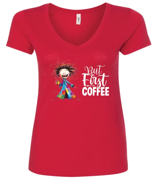 red coffee addict v-neck t-shirt featuring a disheveled young woman with surprised face in pajamas and a cup of coffee, it says but first coffee