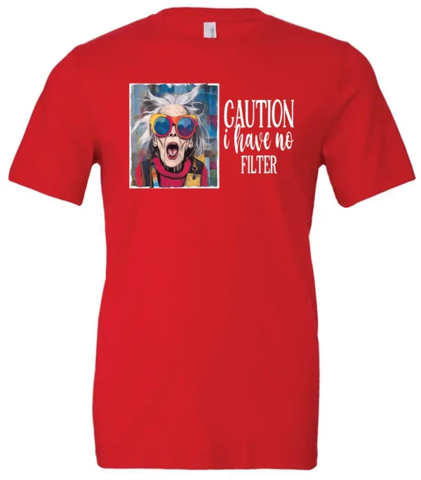 red sarcasm t-shirt featuring a funny design of a disheveled older woman with white hair and big glasses, saying Caution: I have no filter