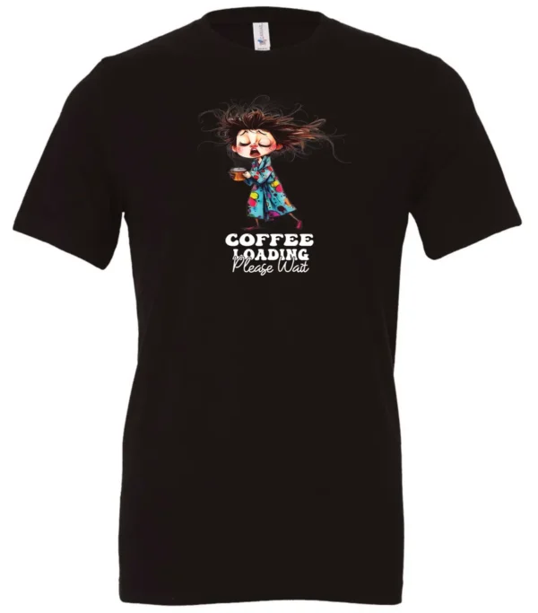 black coffee t-shirt featuring a disheveled young woman with eyes closed in pajamas with a cup of coffee, it says coffee loading please wait