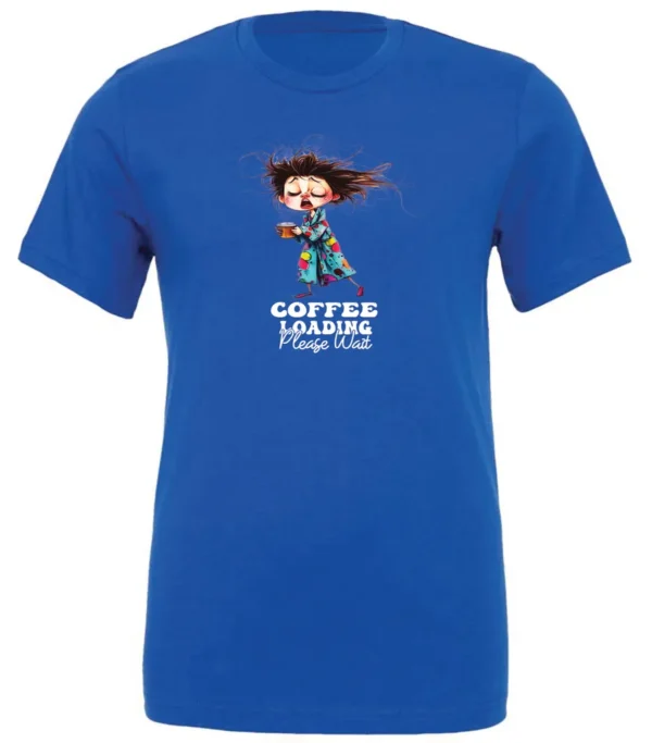 blue coffee t-shirt featuring a disheveled young woman with eyes closed in pajamas with a cup of coffee, it says coffee loading please wait