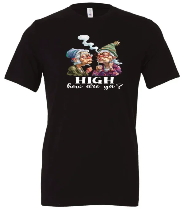 black funny marijuana t-shirt featuring two very old women smoking marijuana that says HIGH, How Are Ya?