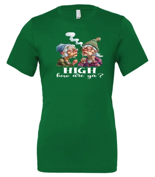 green funny marijuana t-shirt featuring two very old women smoking marijuana that says HIGH, How Are Ya?