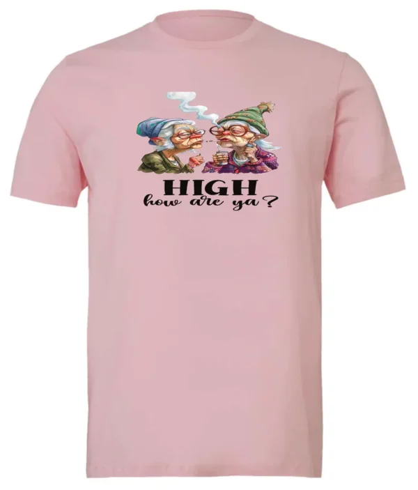 pink funny marijuana t-shirt featuring two very old women smoking marijuana that says HIGH, How Are Ya?