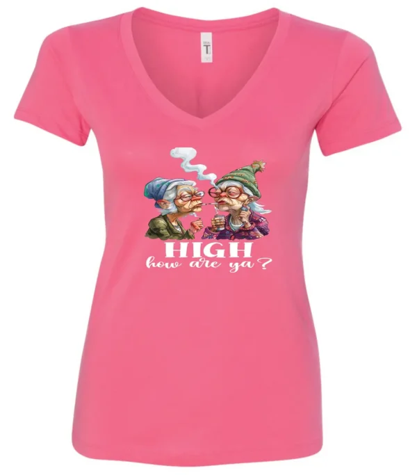 pink funny marijuana v-neck t-shirt featuring two very old women smoking marijuana that says HIGH, How Are Ya?
