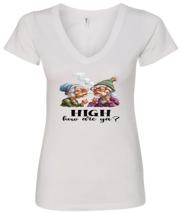 white funny marijuana v-neck t-shirt featuring two very old women smoking marijuana that says HIGH, How Are Ya?
