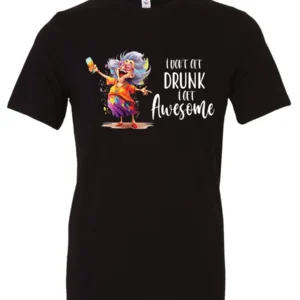 black alcohol t-shirt featuring a drunk old laughing woman with glasses drinking a cocktail and it says I don’t get drunk, I get awesome