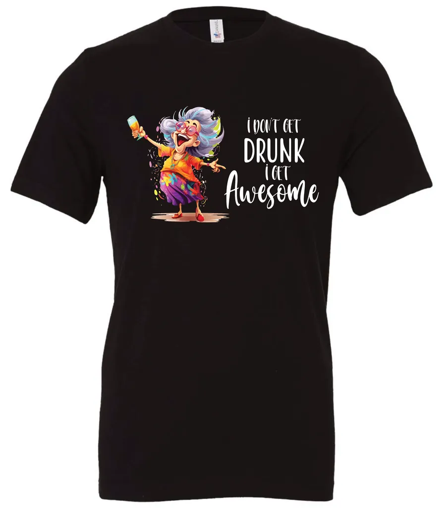 black alcohol t-shirt featuring a drunk old laughing woman with glasses drinking a cocktail and it says I don’t get drunk, I get awesome