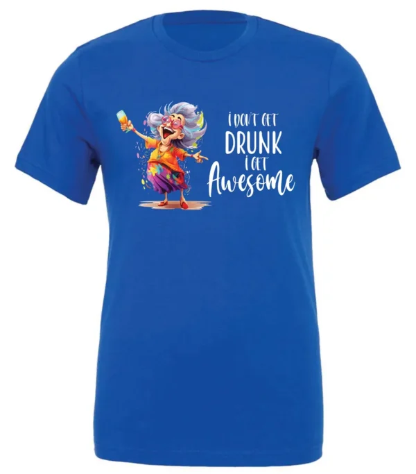 blue alcohol t-shirt featuring a drunk old laughing woman with glasses drinking a cocktail and it says I don’t get drunk, I get awesome