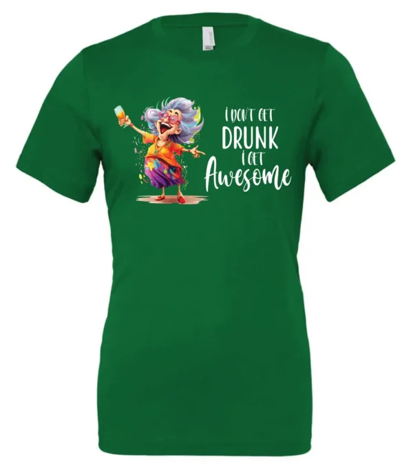 green alcohol t-shirt featuring a drunk old laughing woman with glasses drinking a cocktail and it says I don’t get drunk, I get awesome