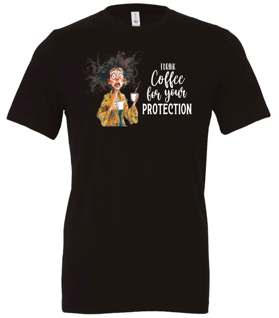 black coffee quote t-shirt featuring a disheveled woman in pajamas with two cups of coffee it says I drink coffee for your protection