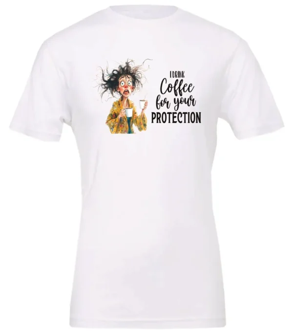 white coffee quote t-shirt featuring a disheveled woman in pajamas with two cups of coffee it says I drink coffee for your protection