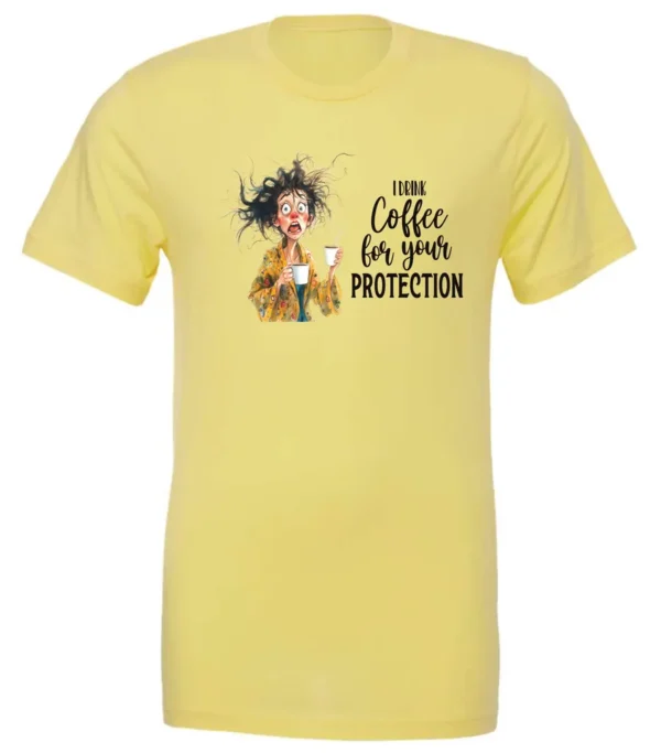 yellow coffee quote t-shirt featuring a disheveled woman in pajamas with two cups of coffee it says I drink coffee for your protection