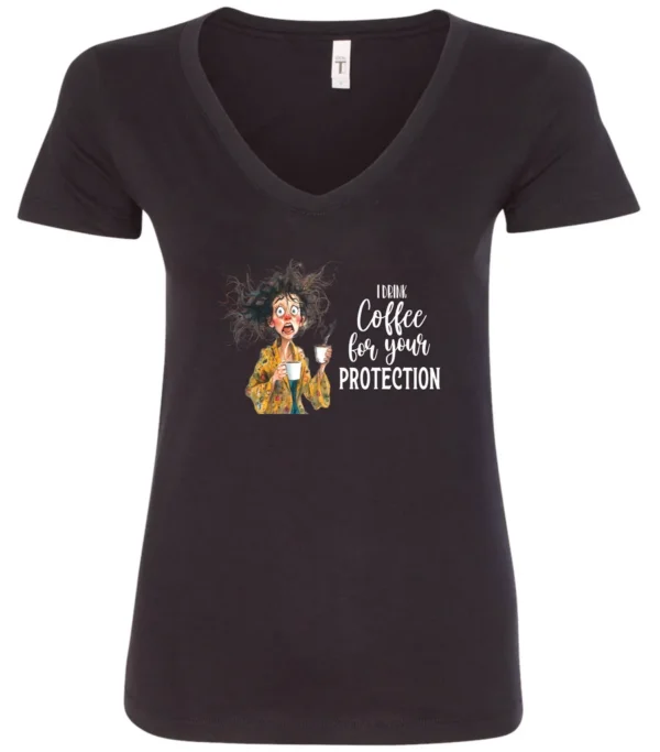 black coffee quote v-neck t-shirt featuring a disheveled woman in pajamas with two cups of coffee it says I drink coffee for your protection