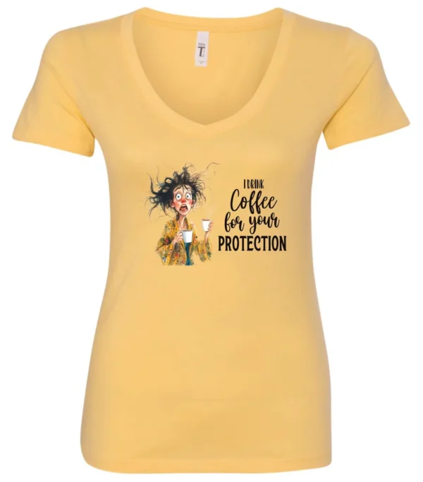 yellow coffee quote v-neck t-shirt featuring a disheveled woman in pajamas with two cups of coffee it says I drink coffee for your protection