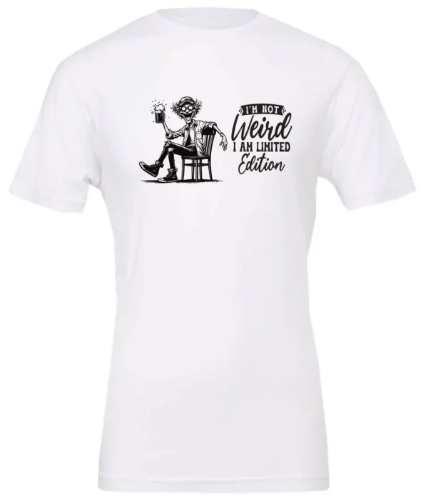 white sarcastic humor t-shirt featuring a happy man sitting in a chair and holding a beer, saying I'm not weird, I am limited edition