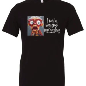 black funny t-shirt featuring an elderly woman with a look of astonishment, missing some teeth, her mouth open and her tongue sticking out, saying I need a long break from everything