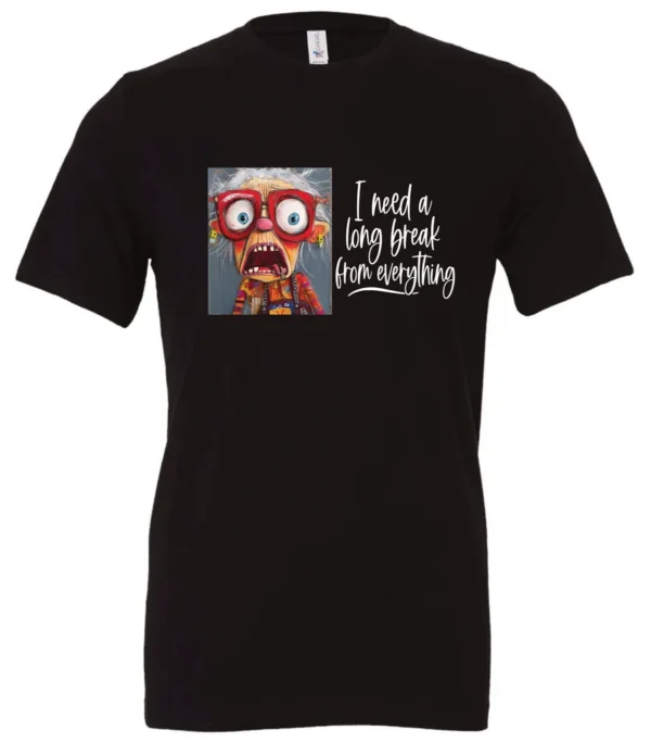 black funny t-shirt featuring an elderly woman with a look of astonishment, missing some teeth, her mouth open and her tongue sticking out, saying I need a long break from everything