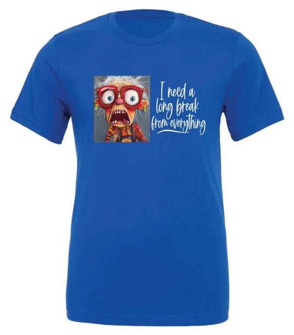 blue funny t-shirt featuring an elderly woman with a look of astonishment, missing some teeth, her mouth open and her tongue sticking out, saying I need a long break from everything
