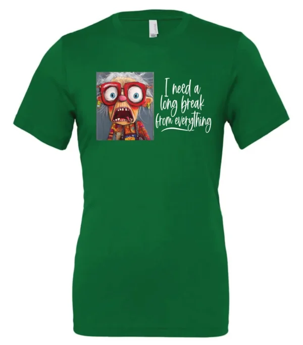 green funny t-shirt featuring an elderly woman with a look of astonishment, missing some teeth, her mouth open and her tongue sticking out, saying I need a long break from everything
