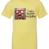 yellow funny t-shirt featuring an elderly woman with a look of astonishment, missing some teeth, her mouth open and her tongue sticking out, saying I need a long break from everything