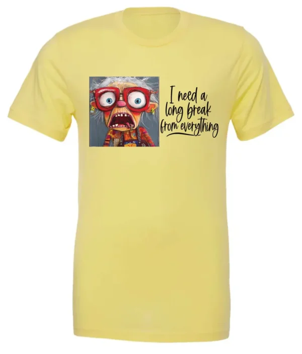 yellow funny t-shirt featuring an elderly woman with a look of astonishment, missing some teeth, her mouth open and her tongue sticking out, saying I need a long break from everything