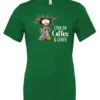 green caffeine t-shirt featuring a disheveled woman with a colorful coat mouth and eyes wide open and a cup of coffee it says I run on coffee and chaos