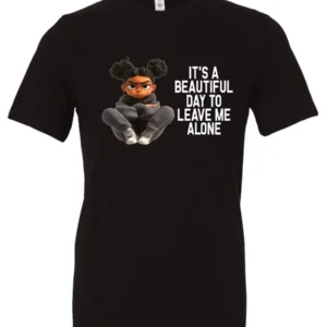 black sarcastic quote t-shirt featuring a young black girl with two hair buns, and mad face saying it’s a beautiful day to leave me alone