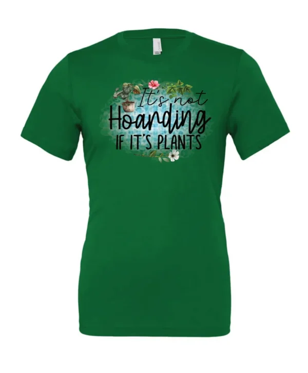 green plant lover t-shirt with the quote it’s not hoarding if it's plants