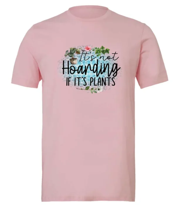 pink plant lover t-shirt with the quote it’s not hoarding if it's plants