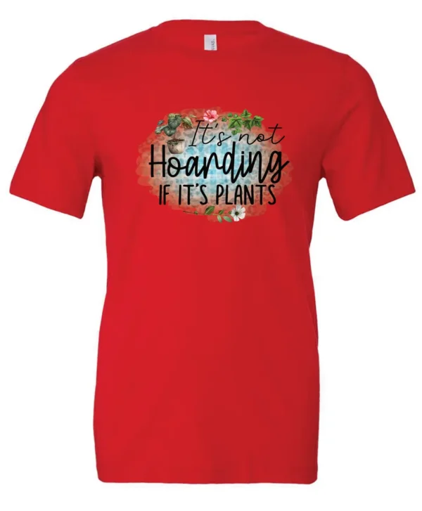 red plant lover t-shirt with the quote it’s not hoarding if it's plants