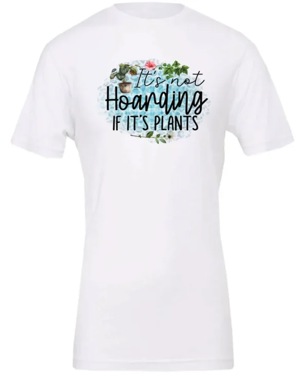 white plant lover t-shirt with the quote it’s not hoarding if it's plants