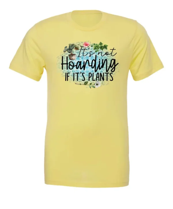yellow plant lover t-shirt with the quote it’s not hoarding if it's plants