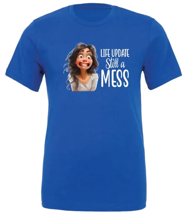 blue funny saying t-shirt featuring a young girl with long brown hair, with an embarrassed face saying life update, still a mess