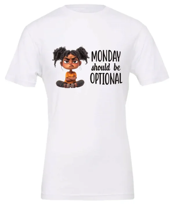 white sarcastic graphic t-shirt featuring a young black girl with two hair buns, angry face and arms crossed saying Monday should be optional