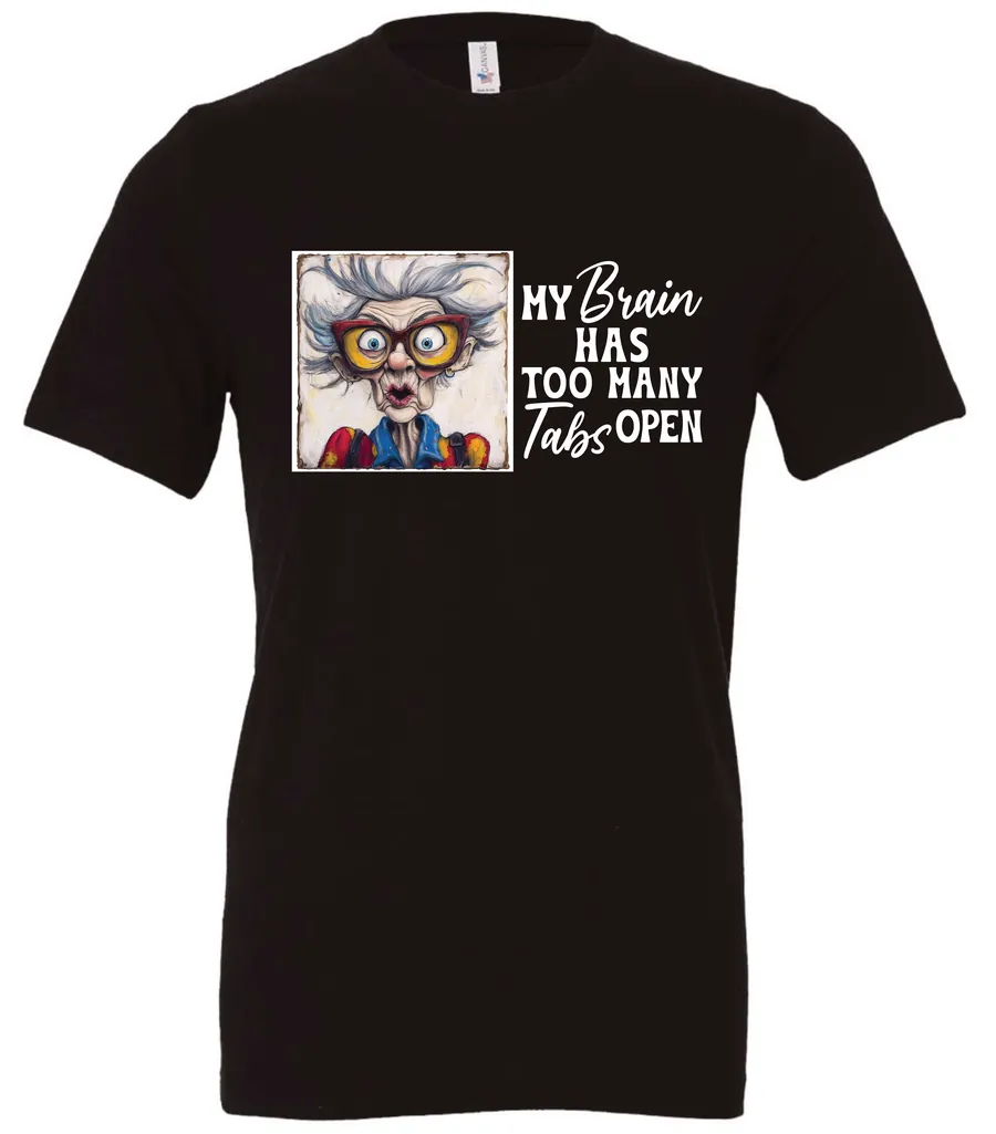 black sarcastic humor t-shirt featuring a disheveled old woman, with a look of astonishment and red glasses saying my brain has too many tabs open