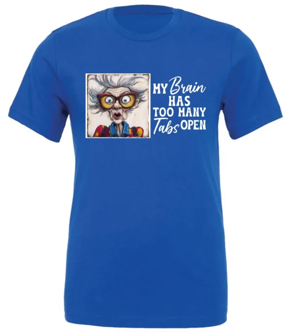blue sarcastic humor t-shirt featuring a disheveled old woman, with a look of astonishment and red glasses saying my brain has too many tabs open