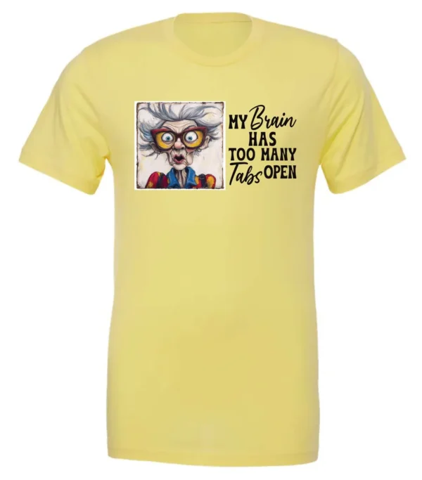 yellow sarcastic humor t-shirt featuring a disheveled old woman, with a look of astonishment and red glasses saying my brain has too many tabs open