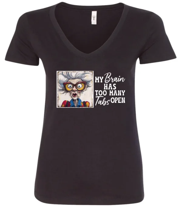black sarcastic humor v-neck t-shirt featuring a disheveled old woman, with a look of astonishment and red glasses saying my brain has too many tabs open
