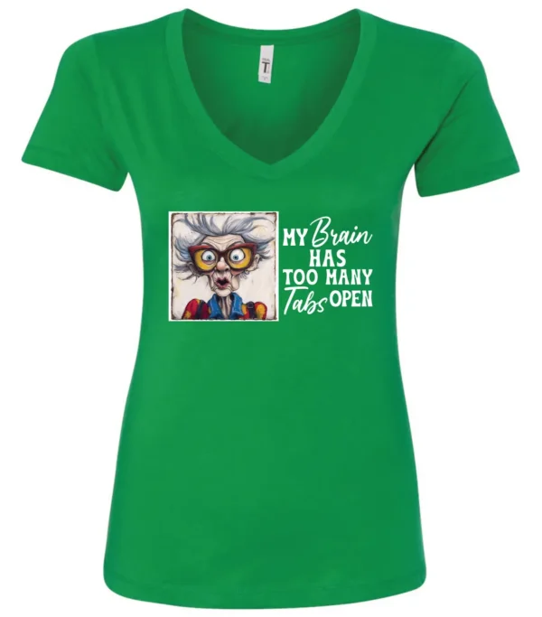 green sarcastic humor v-neck t-shirt featuring a disheveled old woman, with a look of astonishment and red glasses saying my brain has too many tabs open