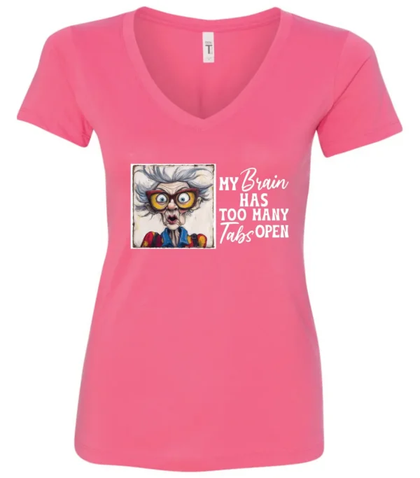 pink sarcastic humor v-neck t-shirt featuring a disheveled old woman, with a look of astonishment and red glasses saying my brain has too many tabs open